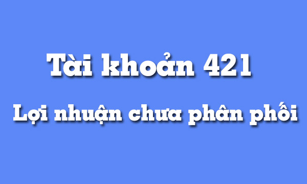 huong-dan-hach-toan-tai-khoan-421-loi-nhuan-chua-phan-phoi