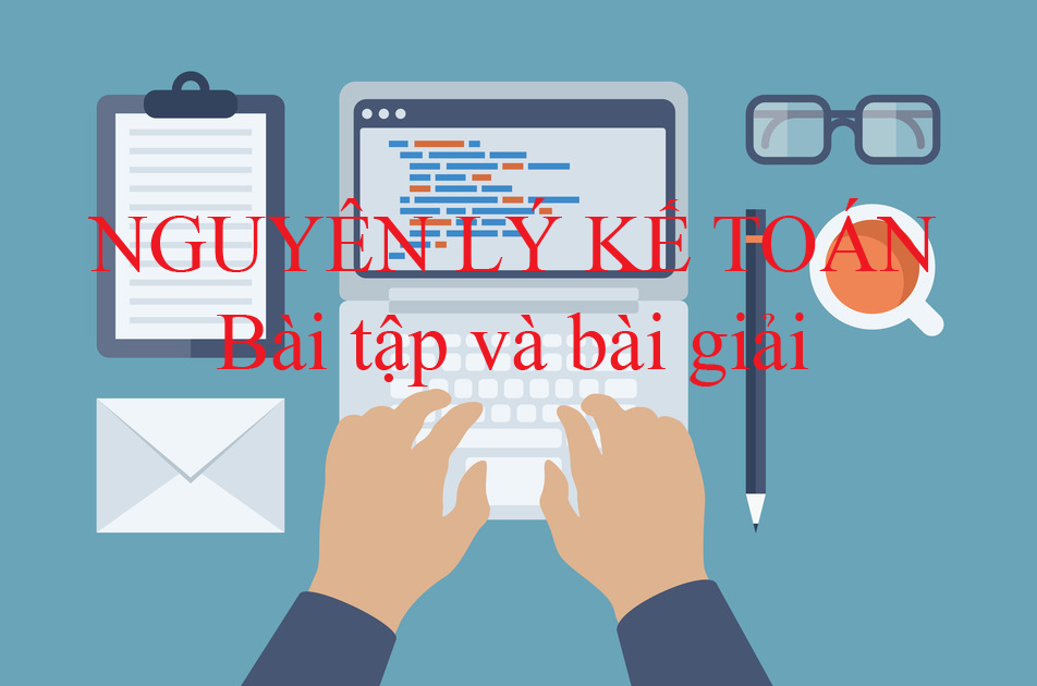 Bài tập nguyên lý kế toán có lời giải
