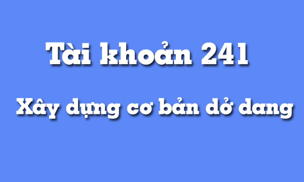 huong dan hach toan tai khoan 241 xay dung co ban do dang