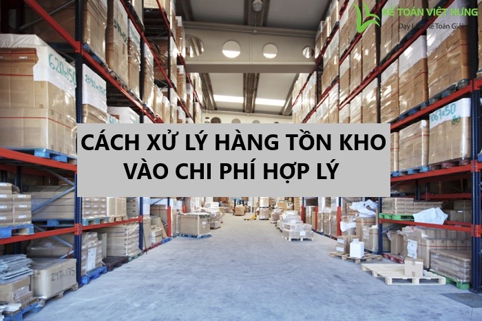 cach-xu-ly-hang-ton-kho-vao-chi-phi-hop-ly-6