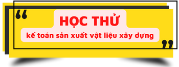 học kế toán sản xuất vật liệu xây dựng