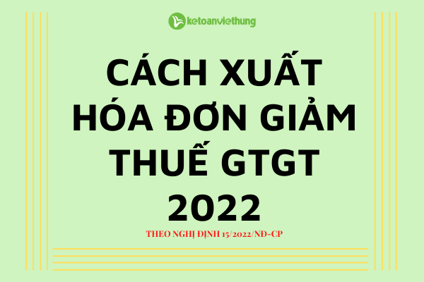 CACH XUAT HOA DON GIAM THUE GTGT 2022