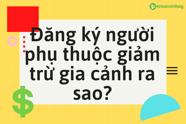 Dang ky nguoi phu thuoc giam tru gia canh ra sao