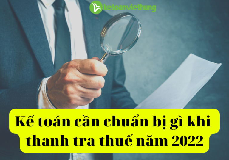 ke toan can chuan bi gi khi thanh tra thue 2022