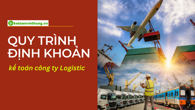 Quy trình định khoản kế toán công ty logistic thực tế 2 Quy trình định khoản kế toán công ty logistics